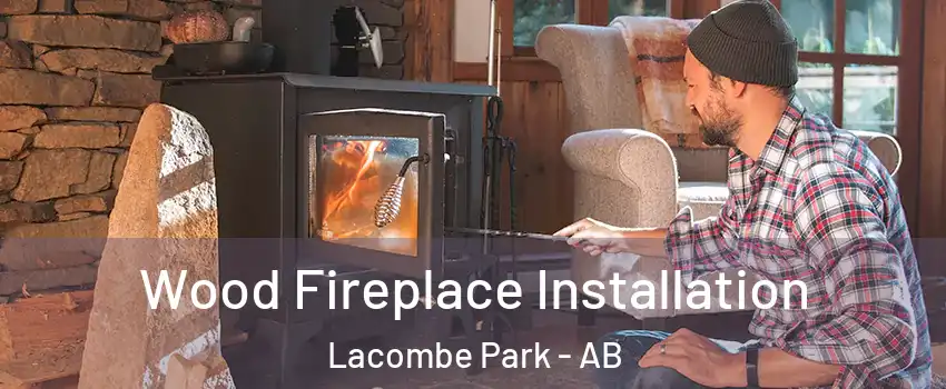 Wood Fireplace Installation Lacombe Park - AB