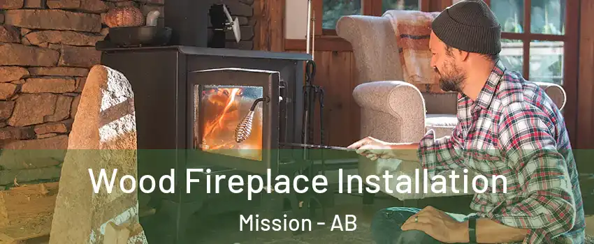  Wood Fireplace Installation Mission - AB