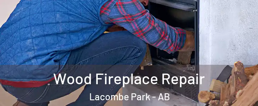  Wood Fireplace Repair Lacombe Park - AB