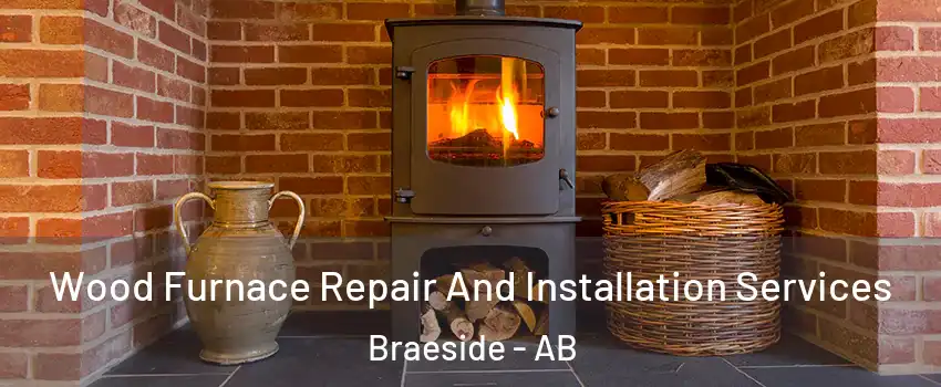  Wood Furnace Repair And Installation Services Braeside - AB