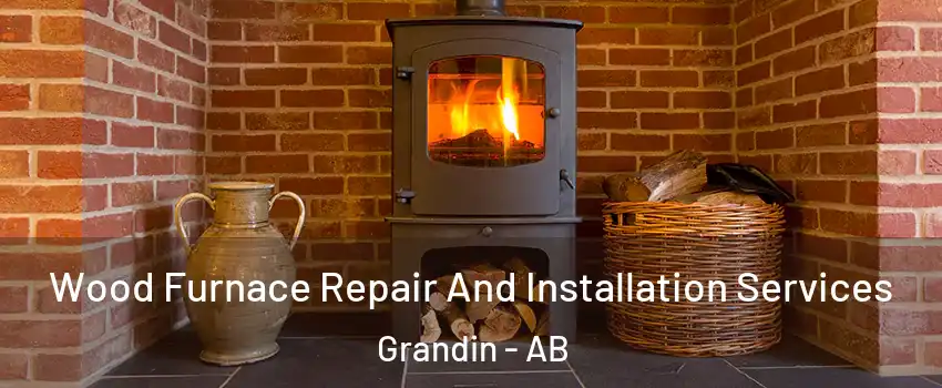  Wood Furnace Repair And Installation Services Grandin - AB