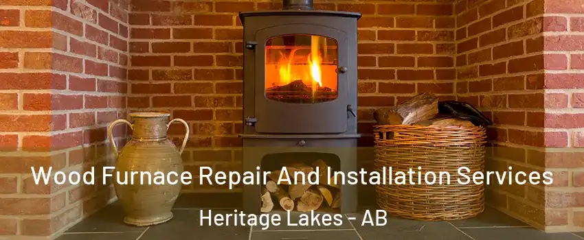 Wood Furnace Repair And Installation Services Heritage Lakes - AB