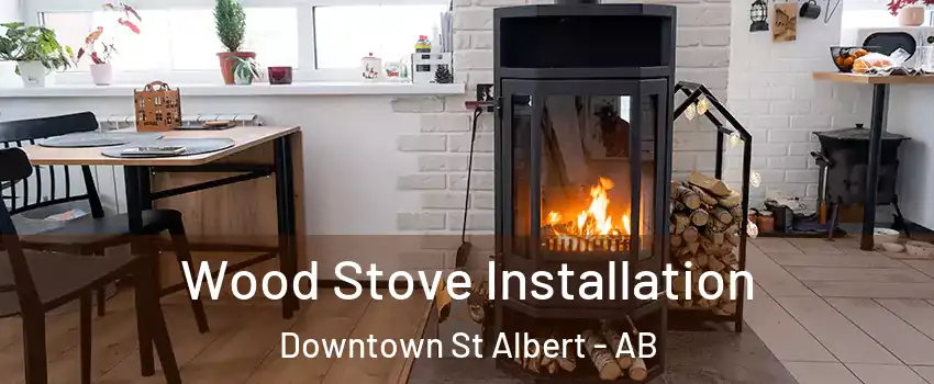  Wood Stove Installation Downtown St Albert - AB
