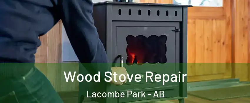  Wood Stove Repair Lacombe Park - AB